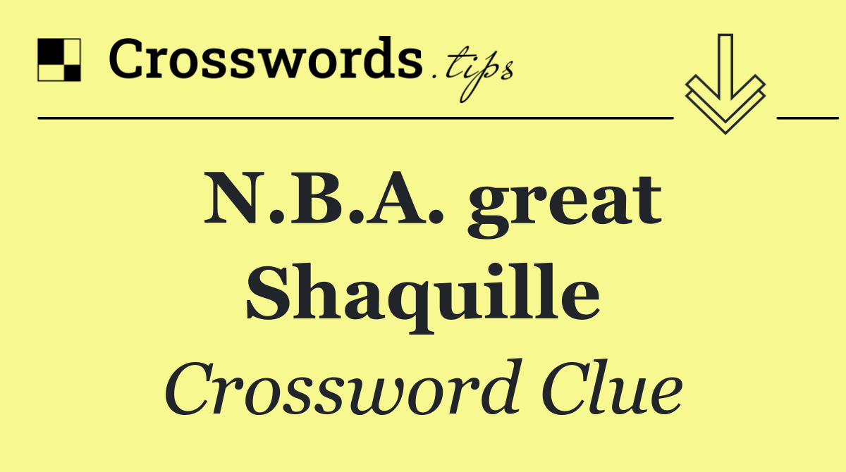 N.B.A. great Shaquille