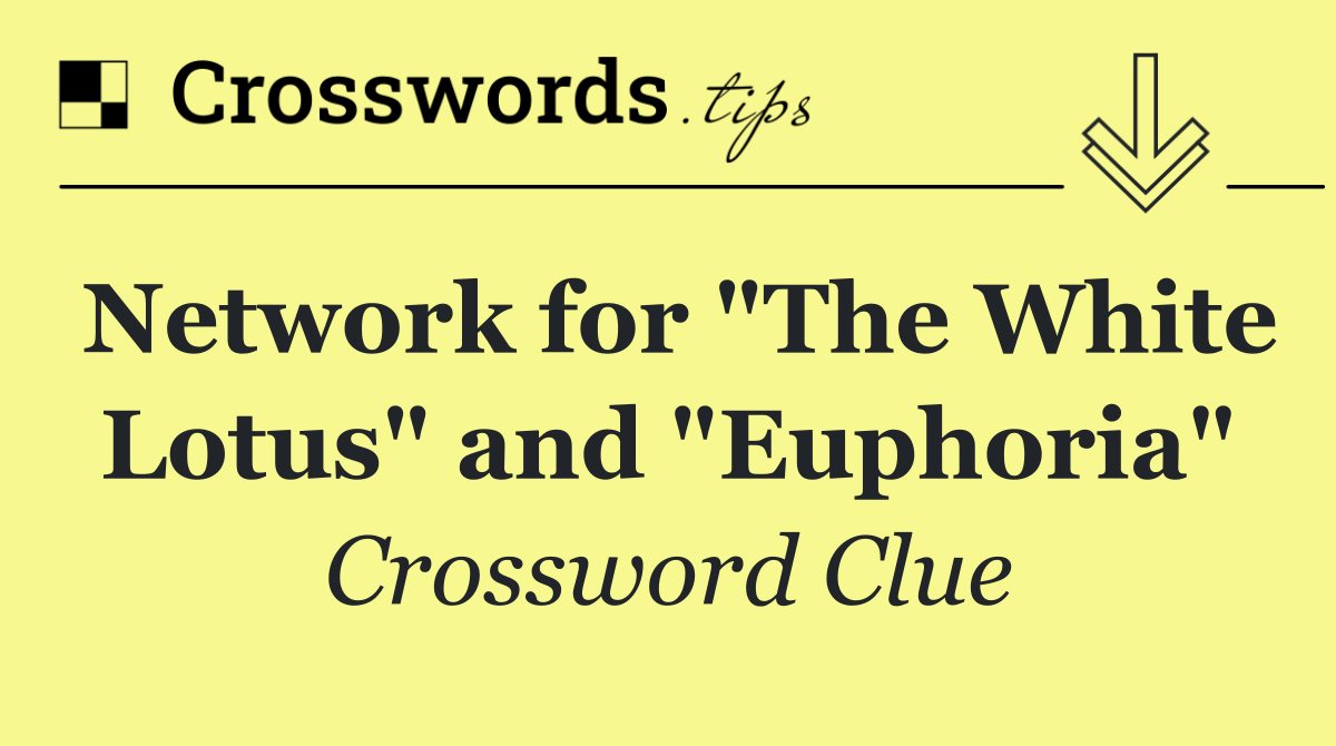 Network for "The White Lotus" and "Euphoria"
