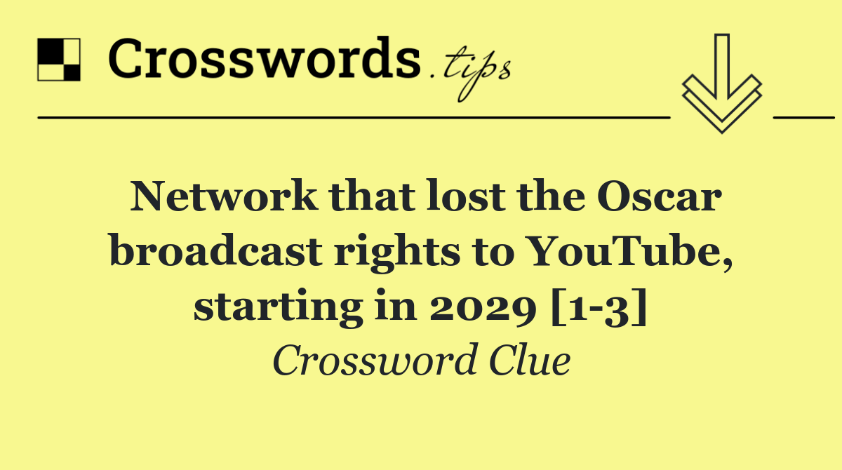 Network that lost the Oscar broadcast rights to YouTube, starting in 2029 [1 3]
