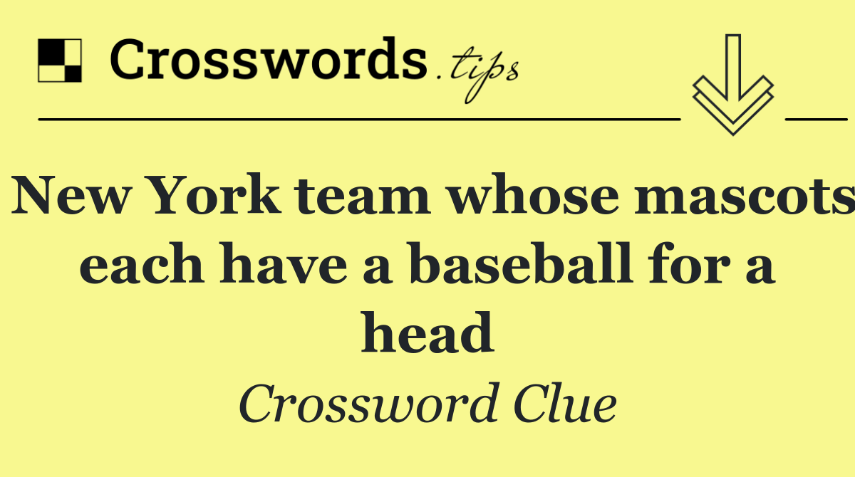 New York team whose mascots each have a baseball for a head