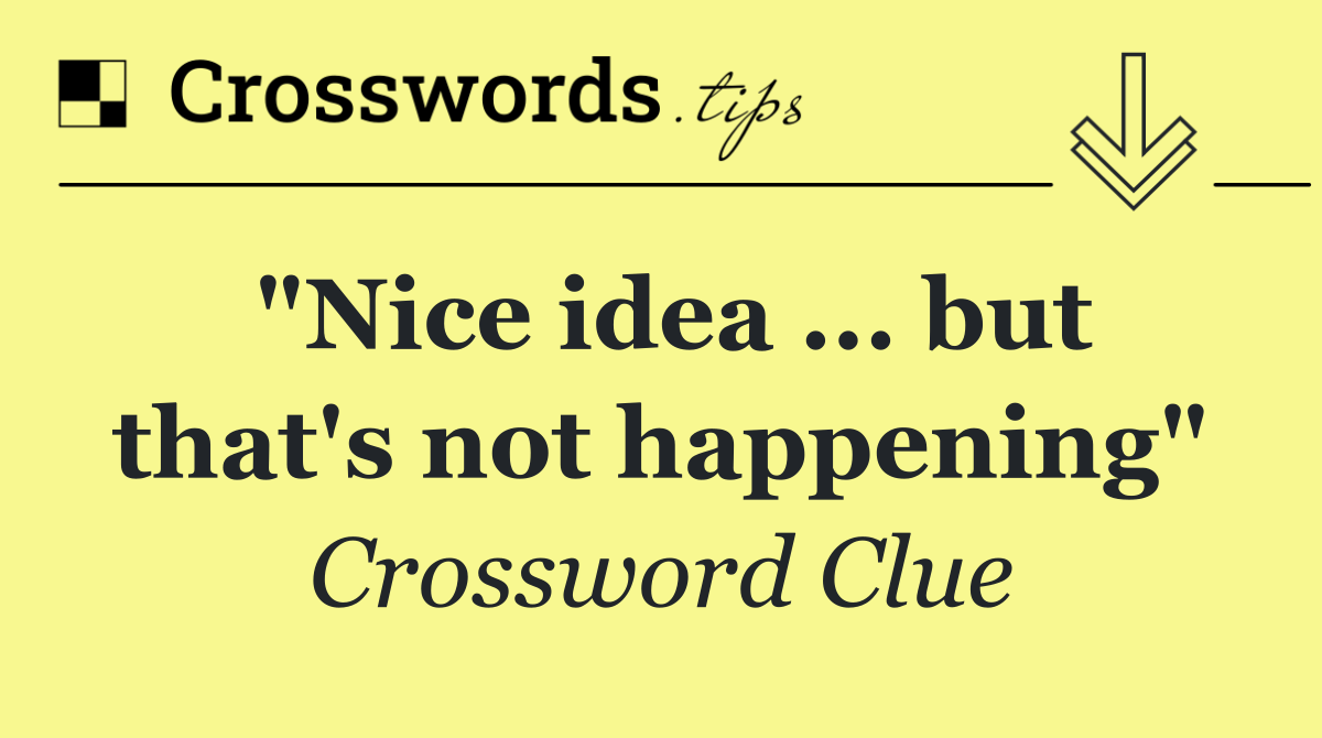 "Nice idea ... but that's not happening"