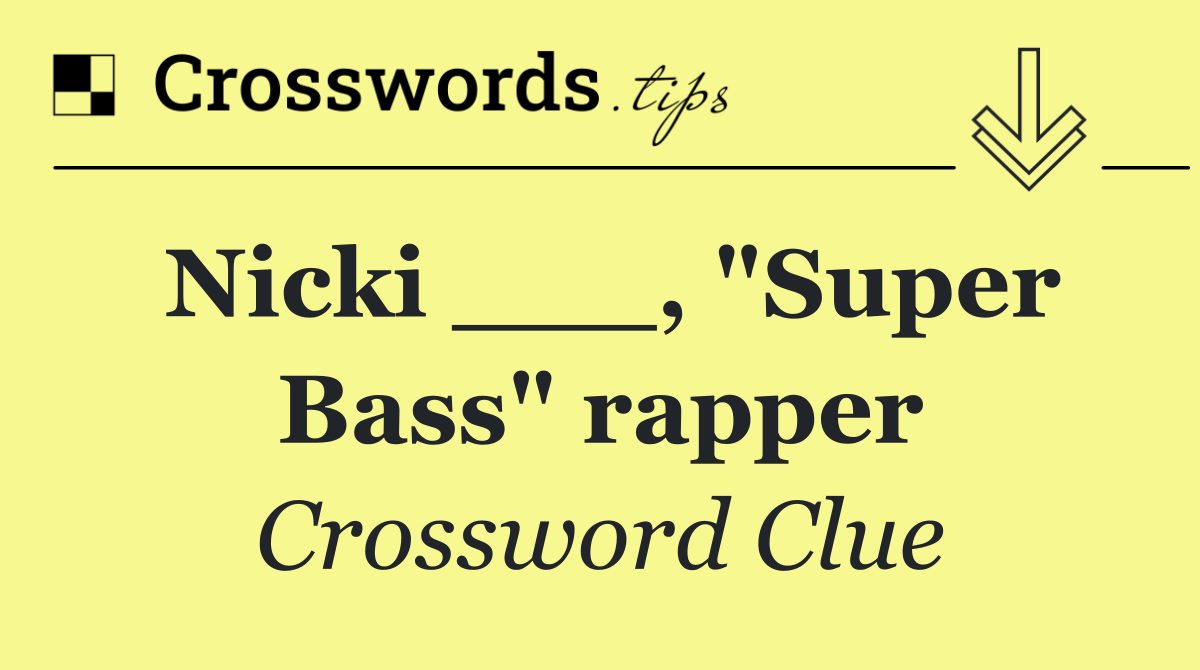 Nicki ___, "Super Bass" rapper