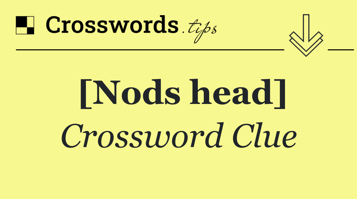 [Nods head]
