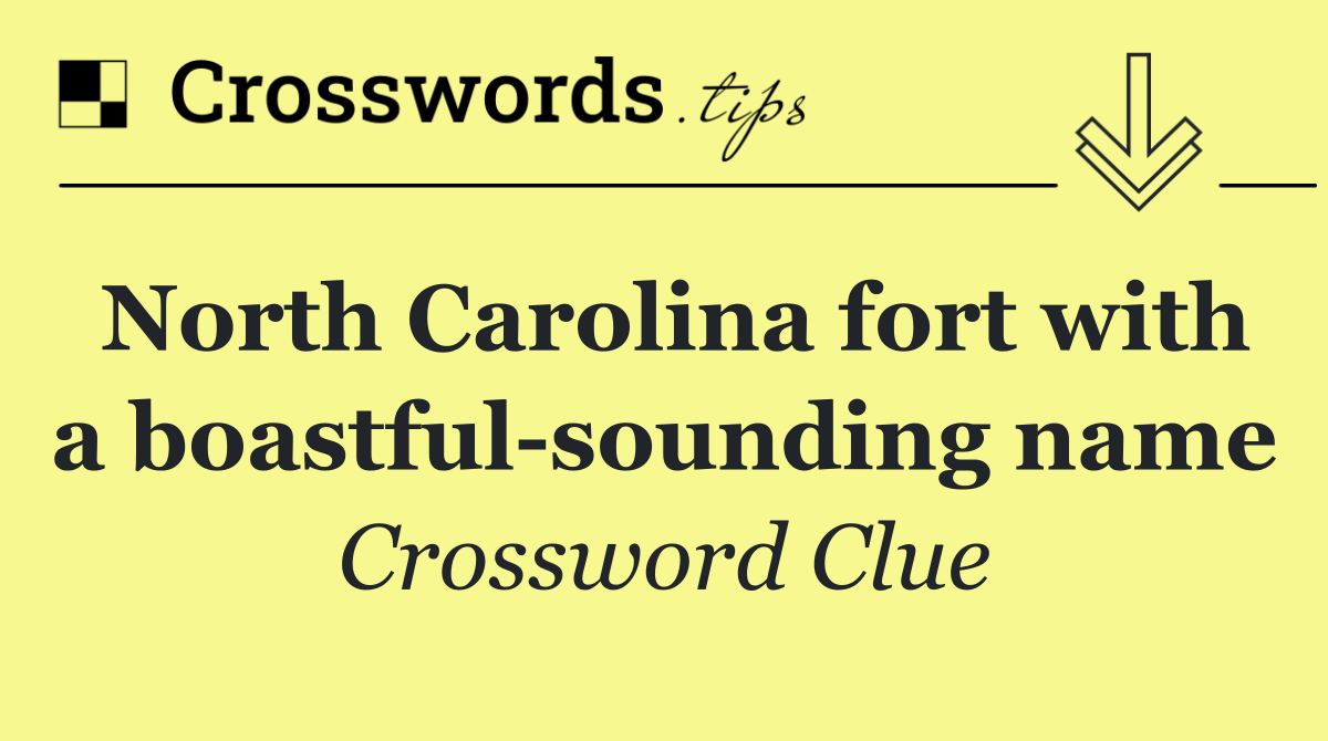 North Carolina fort with a boastful sounding name