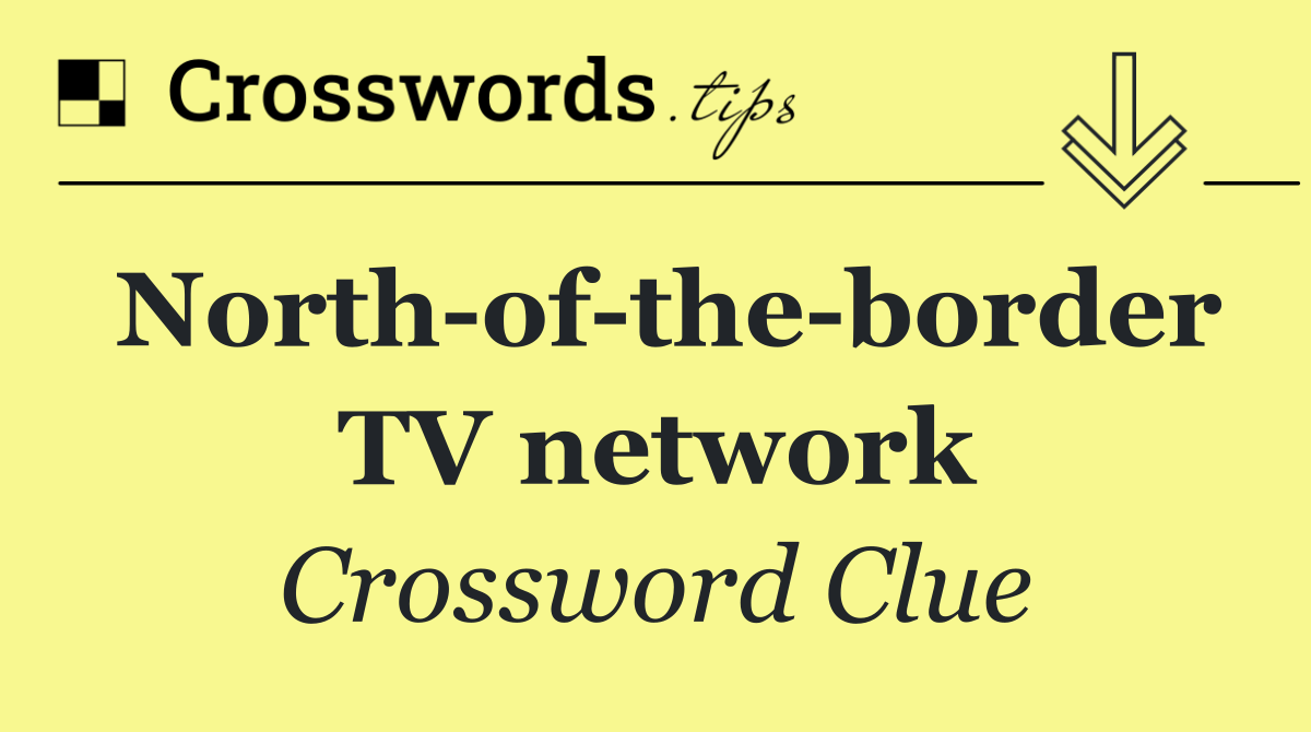 North of the border TV network