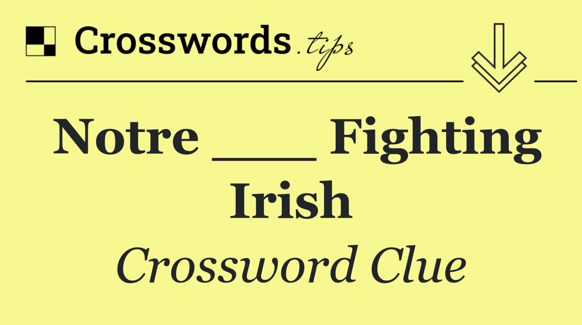 Notre ___ Fighting Irish