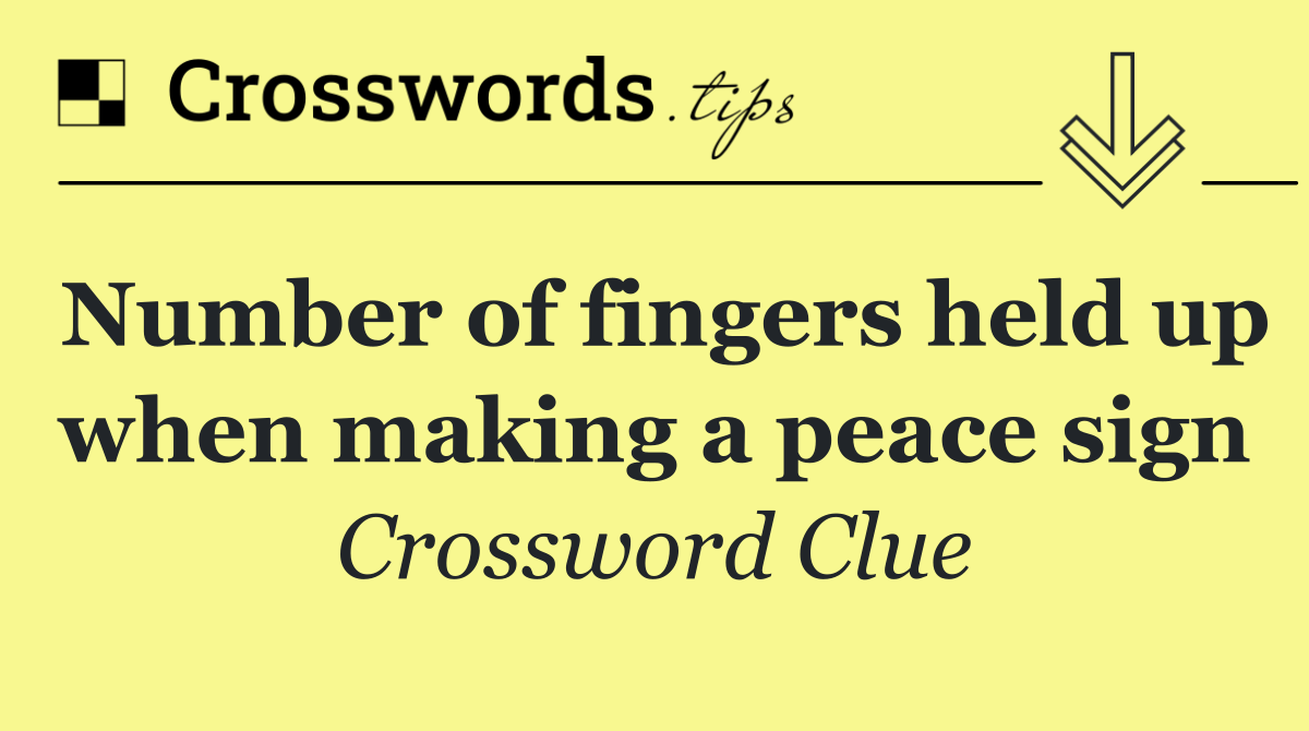 Number of fingers held up when making a peace sign