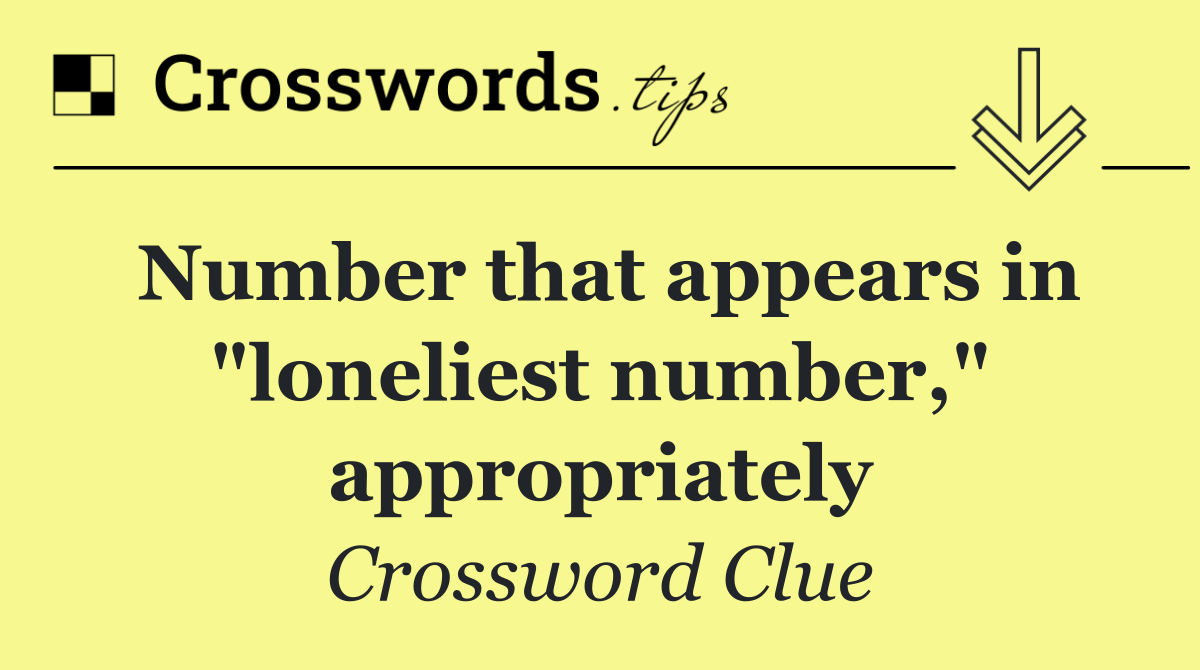 Number that appears in "loneliest number," appropriately