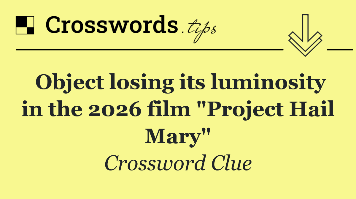 Object losing its luminosity in the 2026 film "Project Hail Mary"
