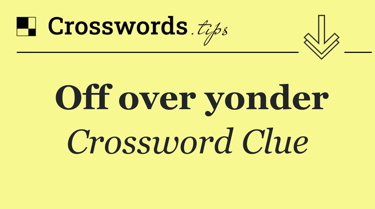 Off over yonder