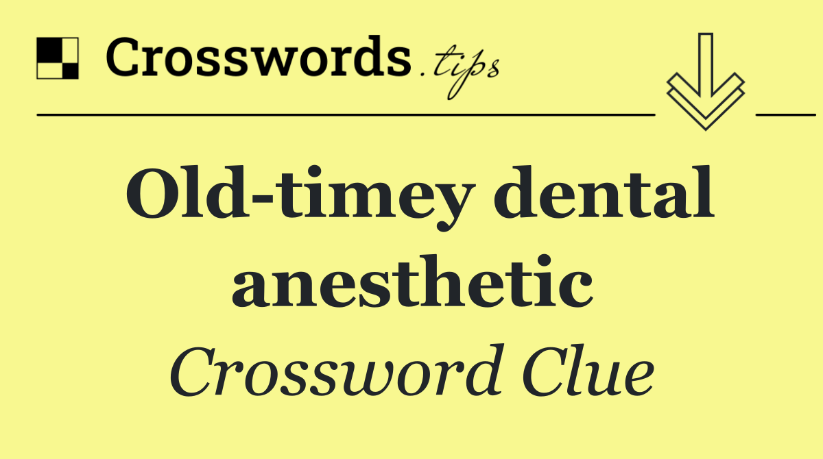 Old timey dental anesthetic