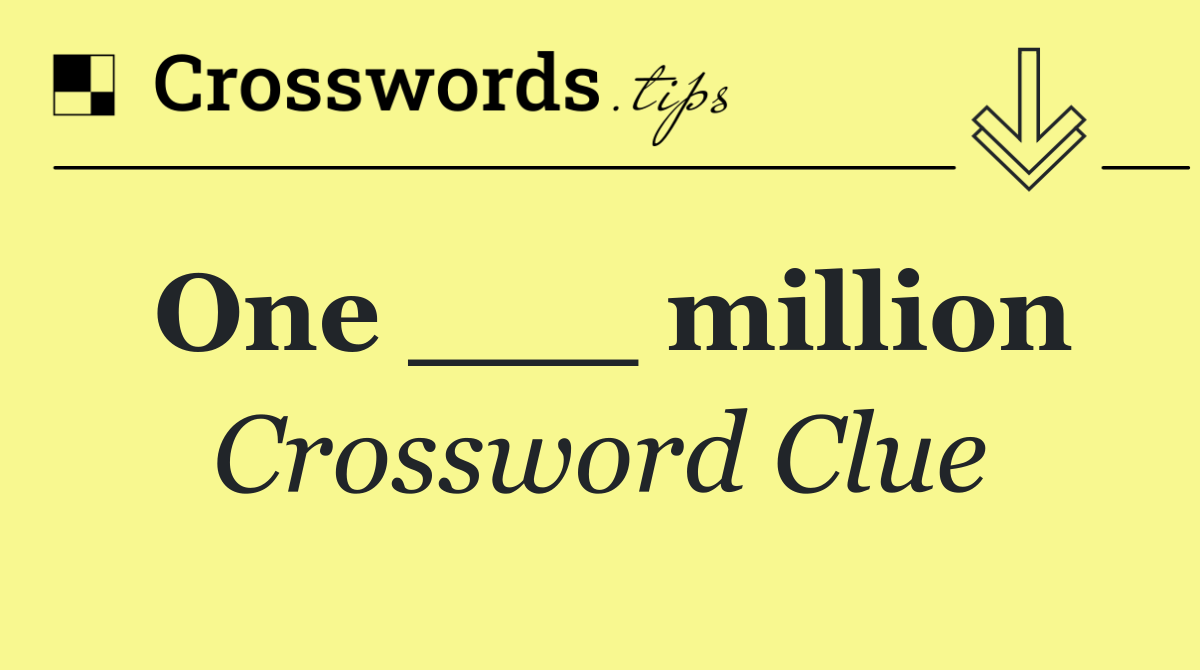 One ___ million