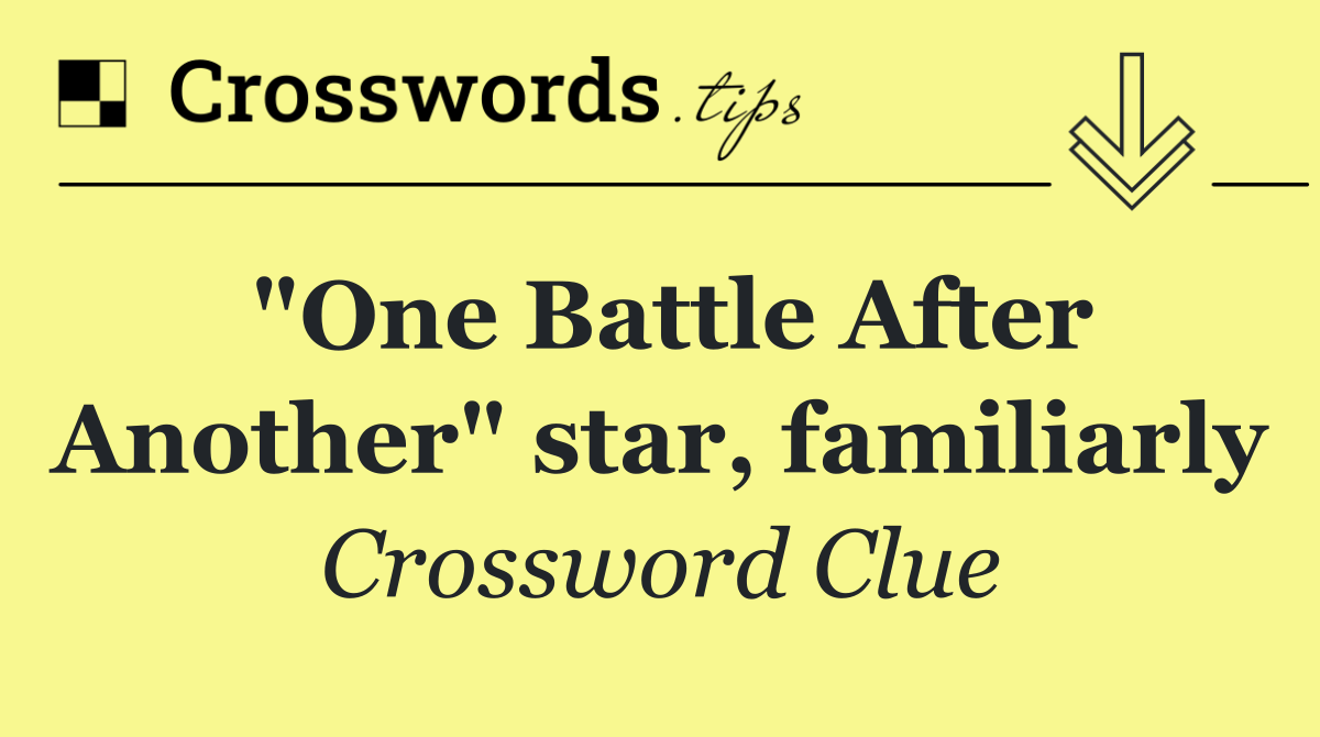 "One Battle After Another" star, familiarly