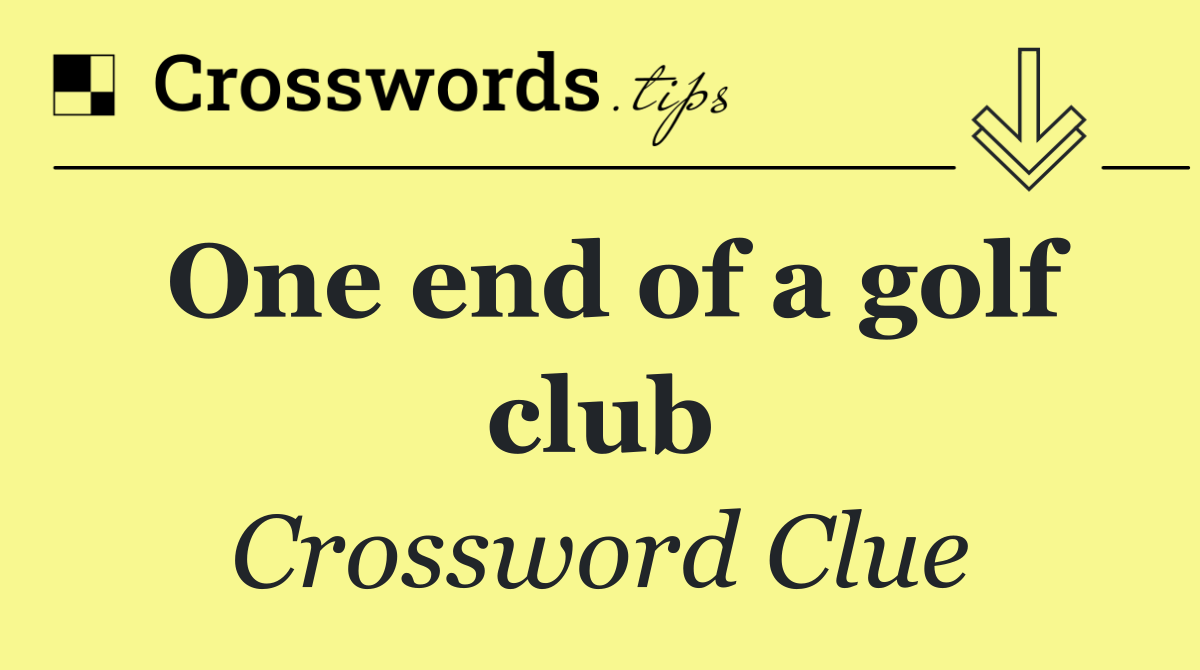 One end of a golf club