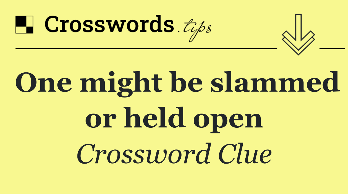 One might be slammed or held open