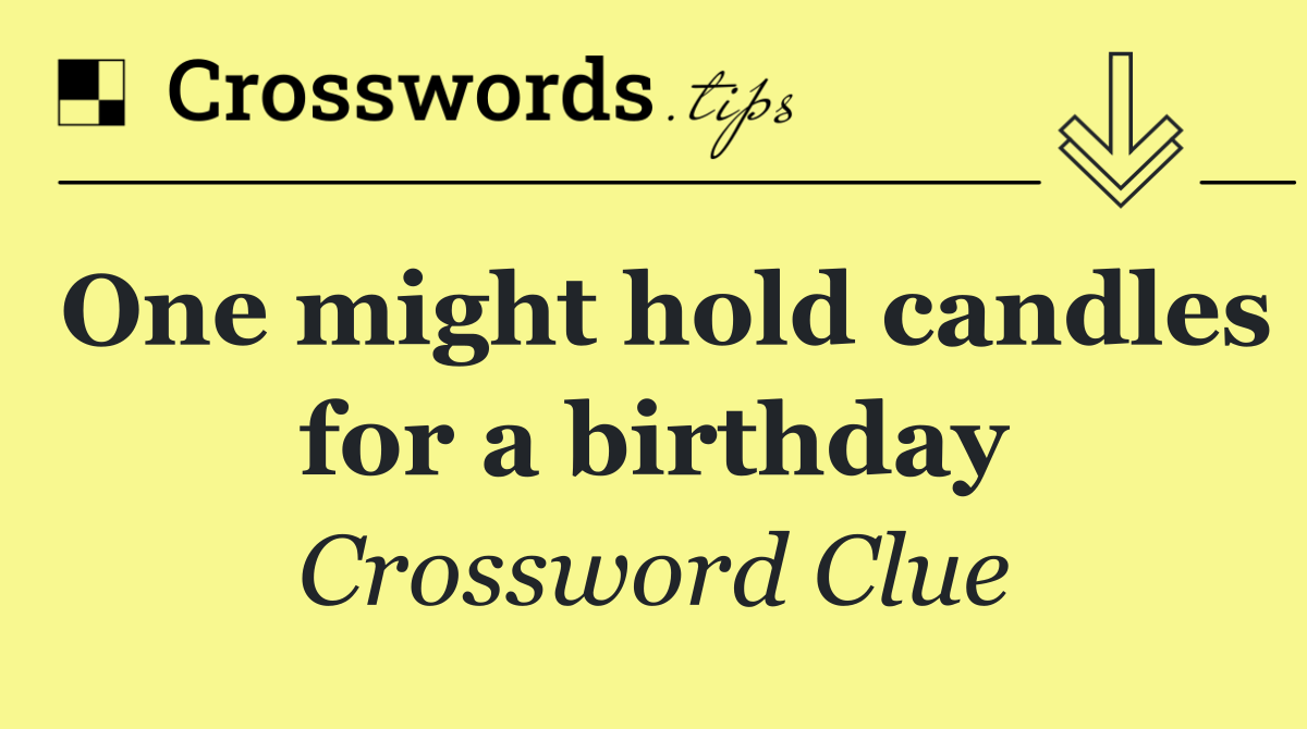 One might hold candles for a birthday