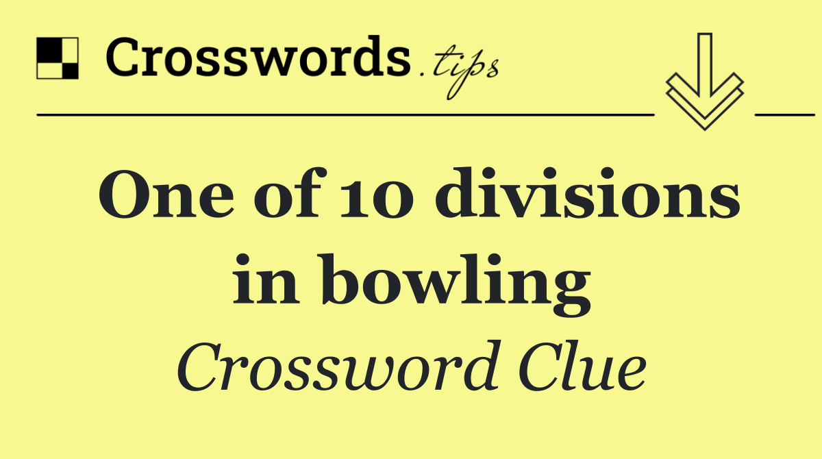 One of 10 divisions in bowling