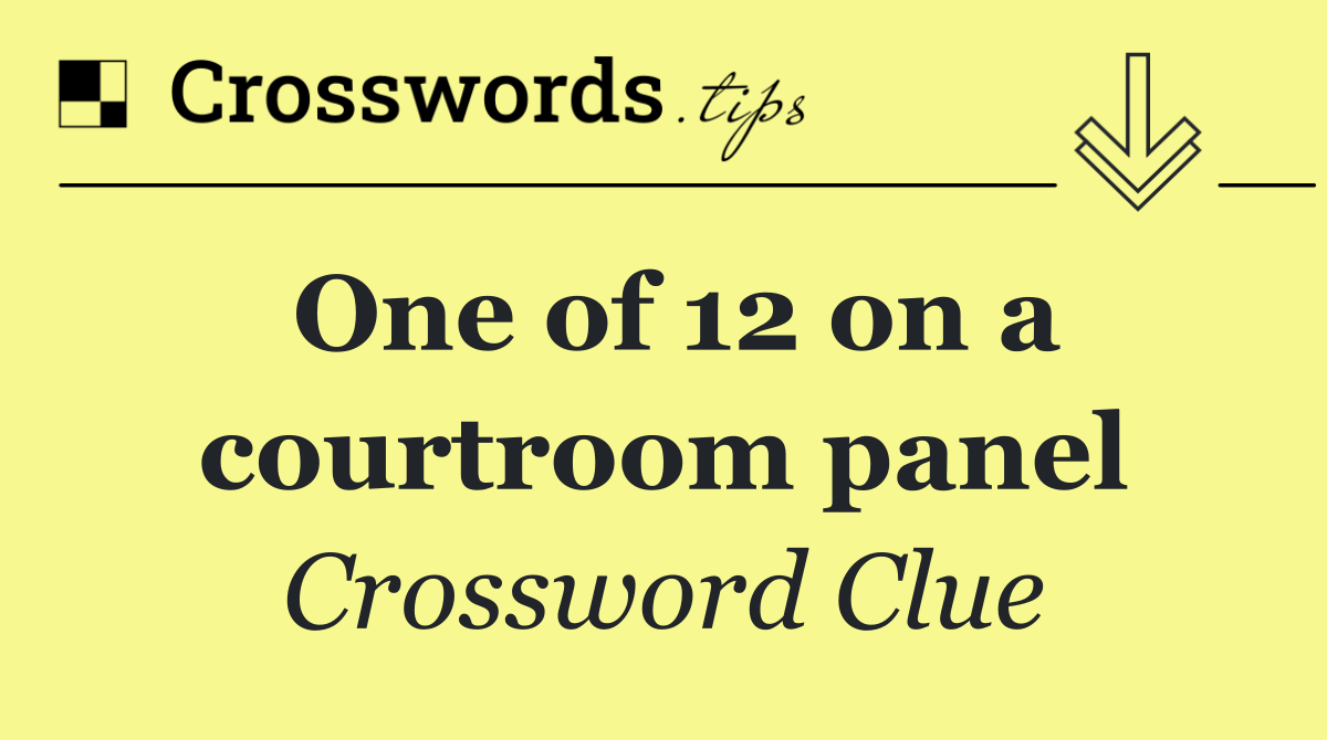 One of 12 on a courtroom panel