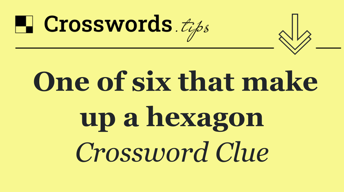 One of six that make up a hexagon