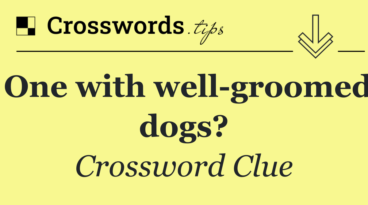 One with well groomed dogs?
