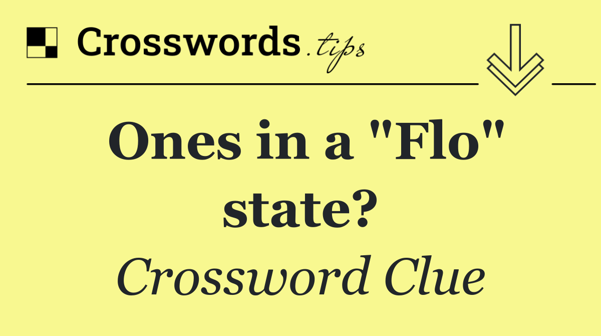 Ones in a "Flo" state?