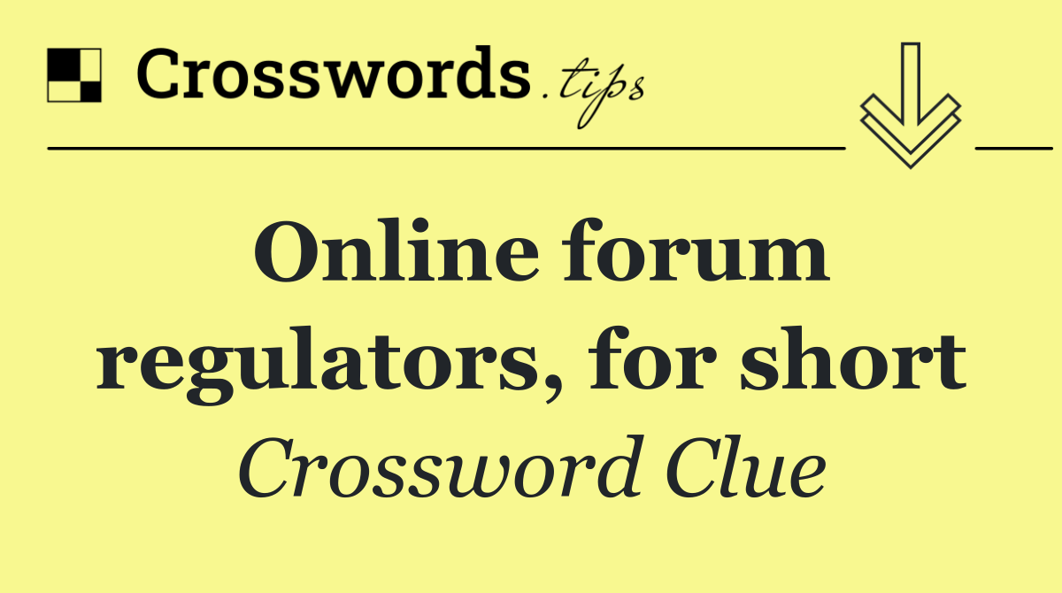 Online forum regulators, for short