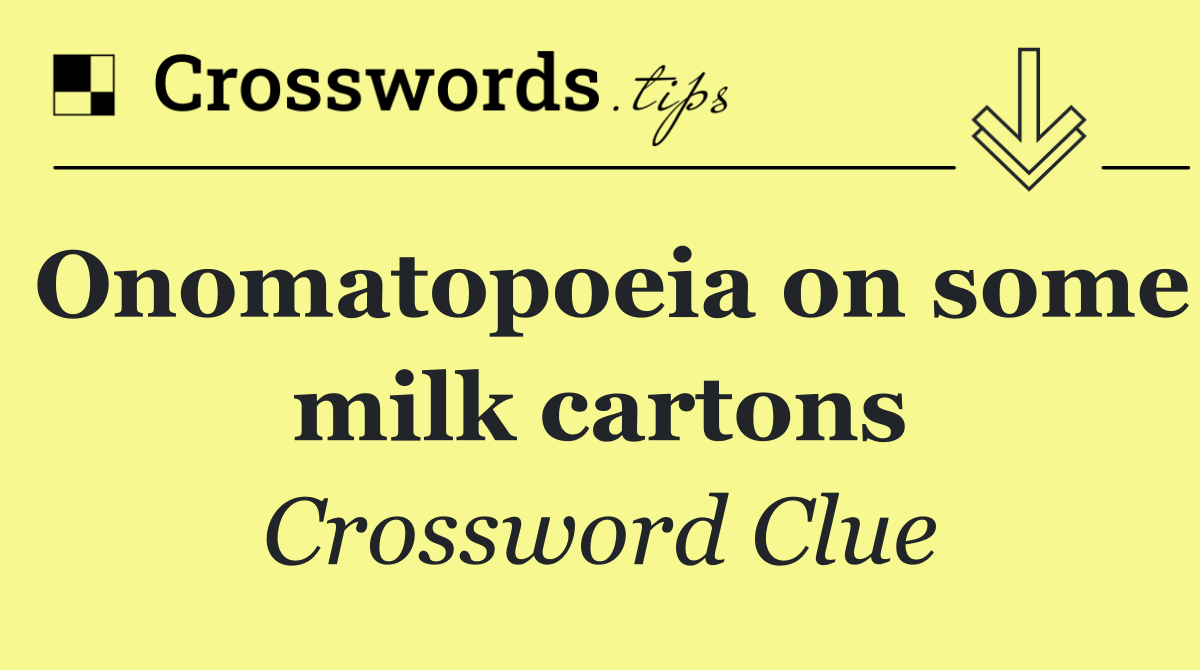 Onomatopoeia on some milk cartons