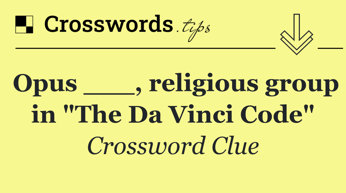 Opus ___, religious group in "The Da Vinci Code"