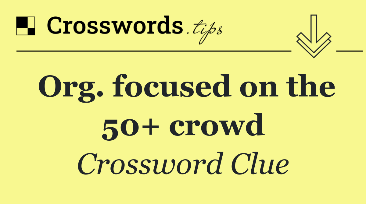 Org. focused on the 50+ crowd