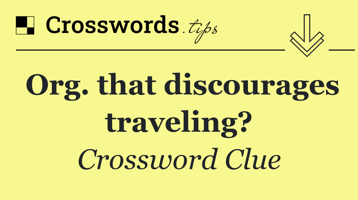 Org. that discourages traveling?