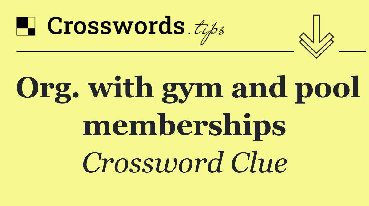 Org. with gym and pool memberships