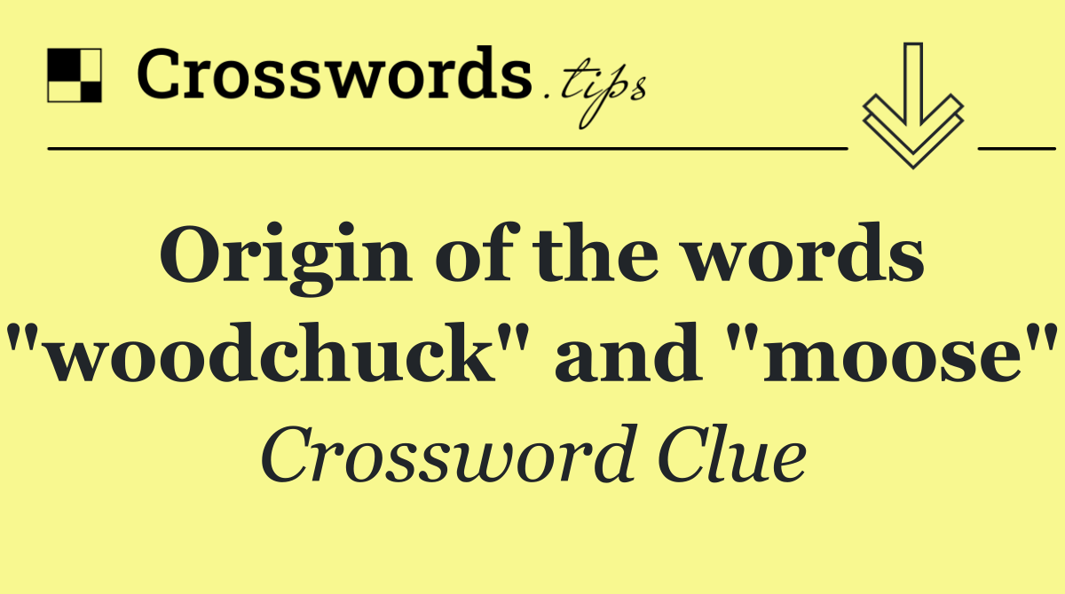 Origin of the words "woodchuck" and "moose"