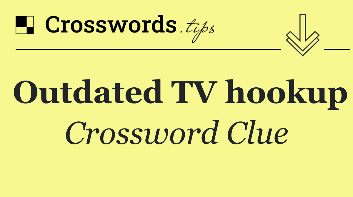 Outdated TV hookup