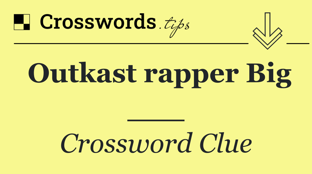 Outkast rapper Big ___