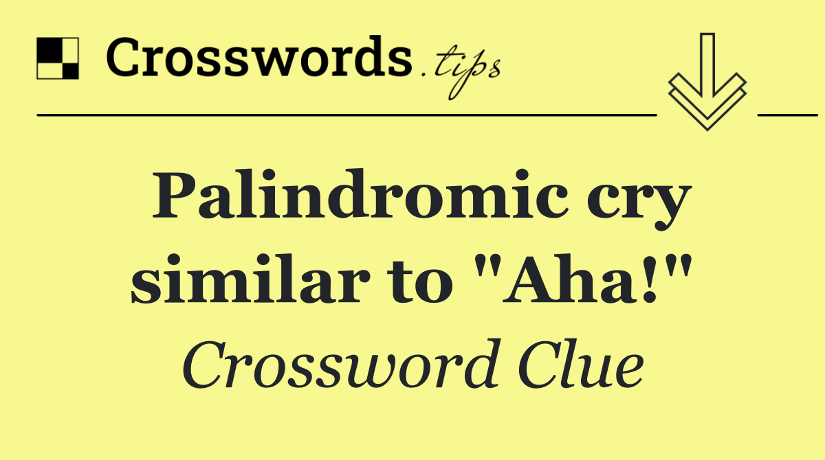 Palindromic cry similar to "Aha!"
