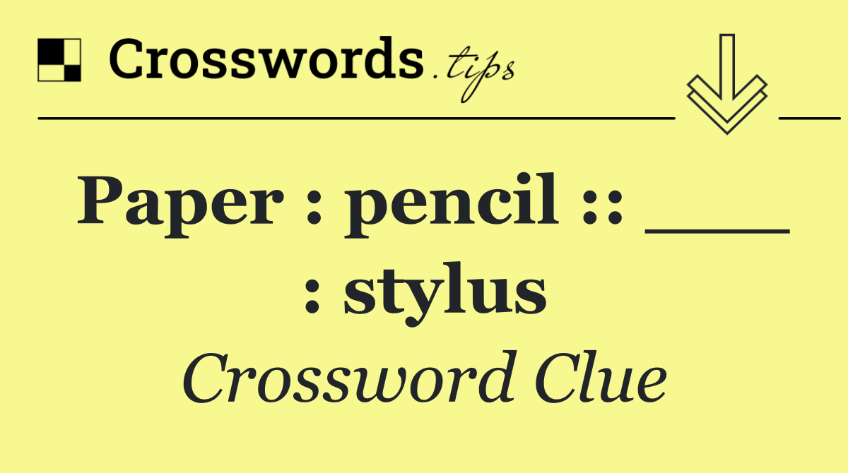 Paper : pencil :: ___ : stylus