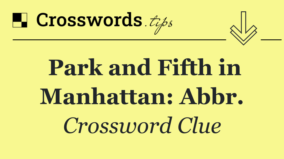 Park and Fifth in Manhattan: Abbr.