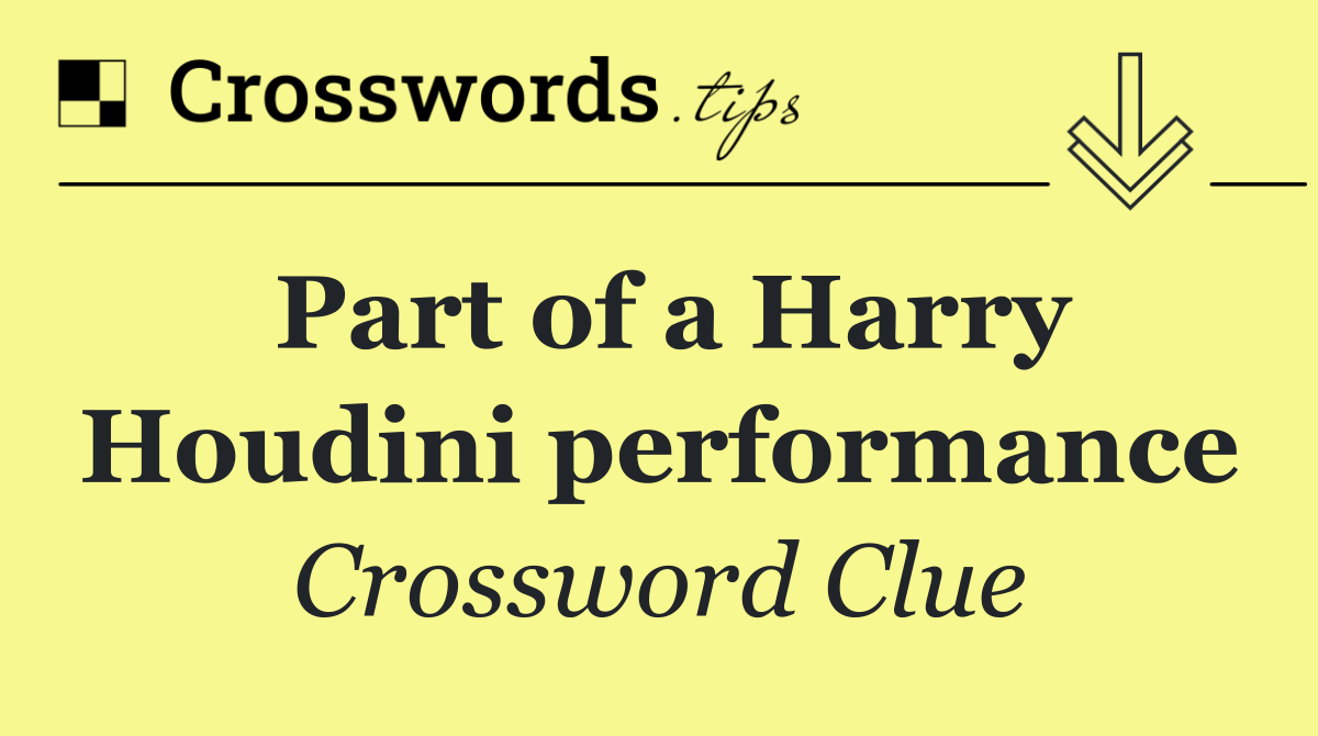 Part of a Harry Houdini performance