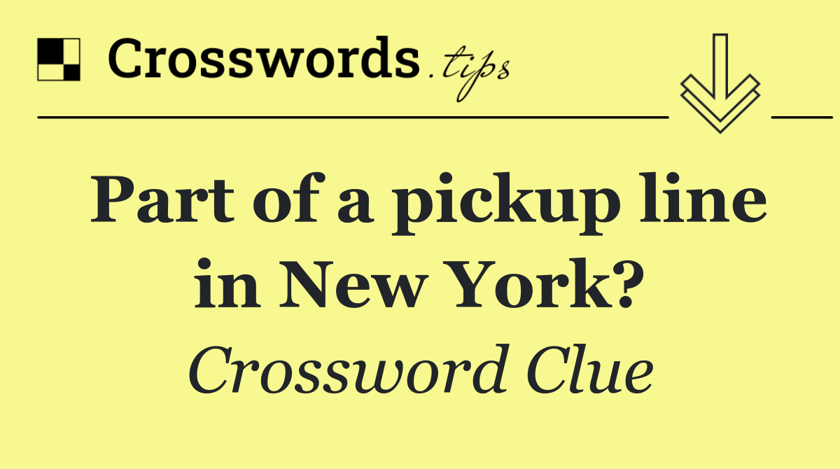 Part of a pickup line in New York?