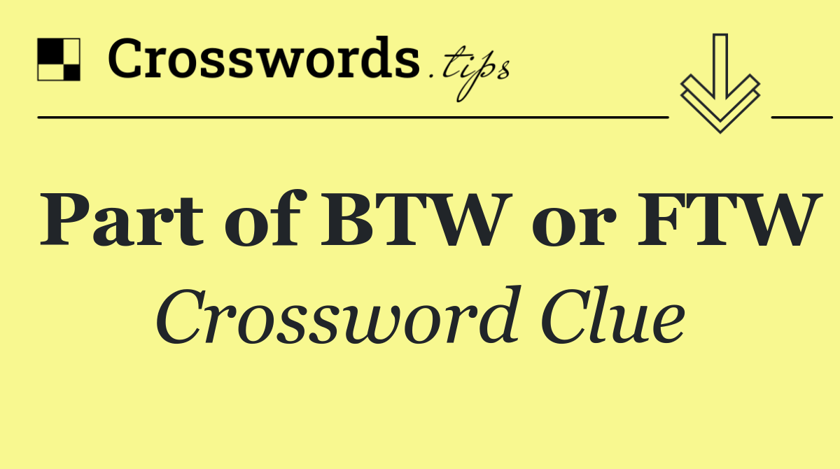 Part of BTW or FTW