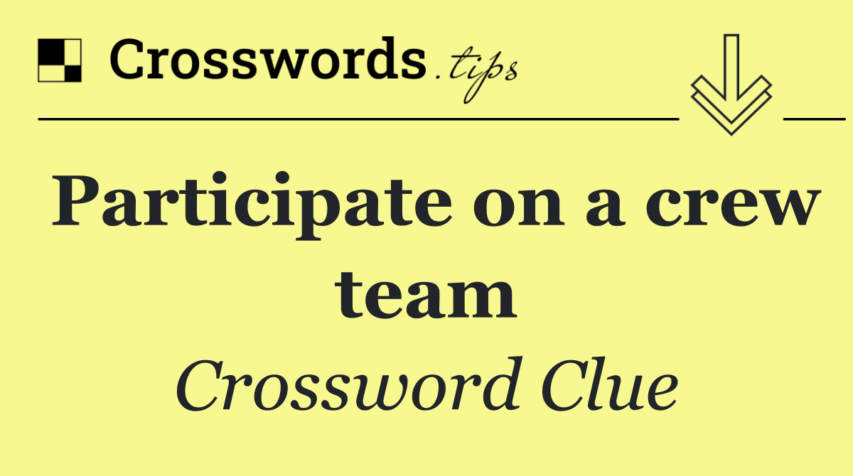 Participate on a crew team