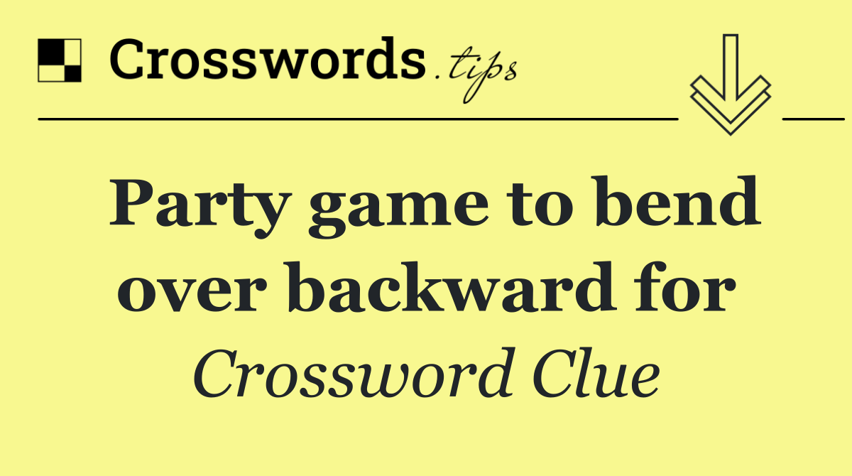 Party game to bend over backward for