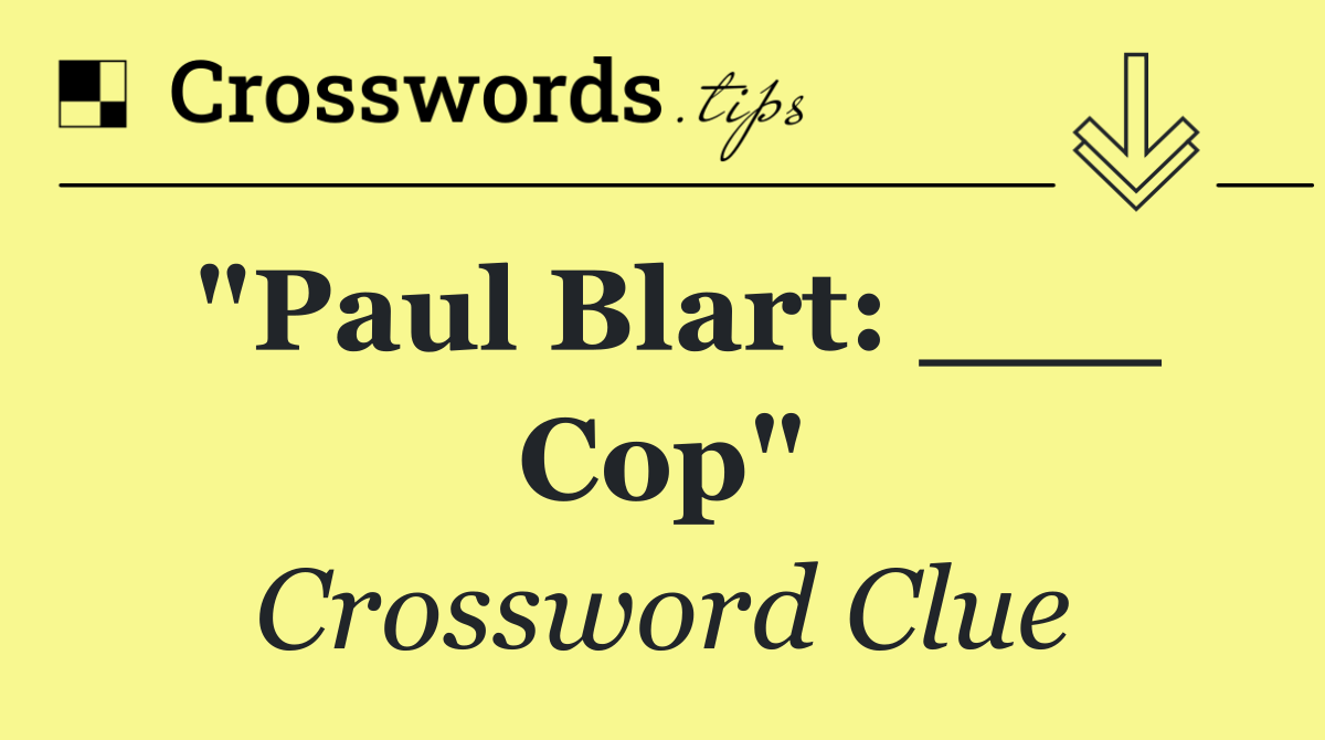 "Paul Blart: ___ Cop"