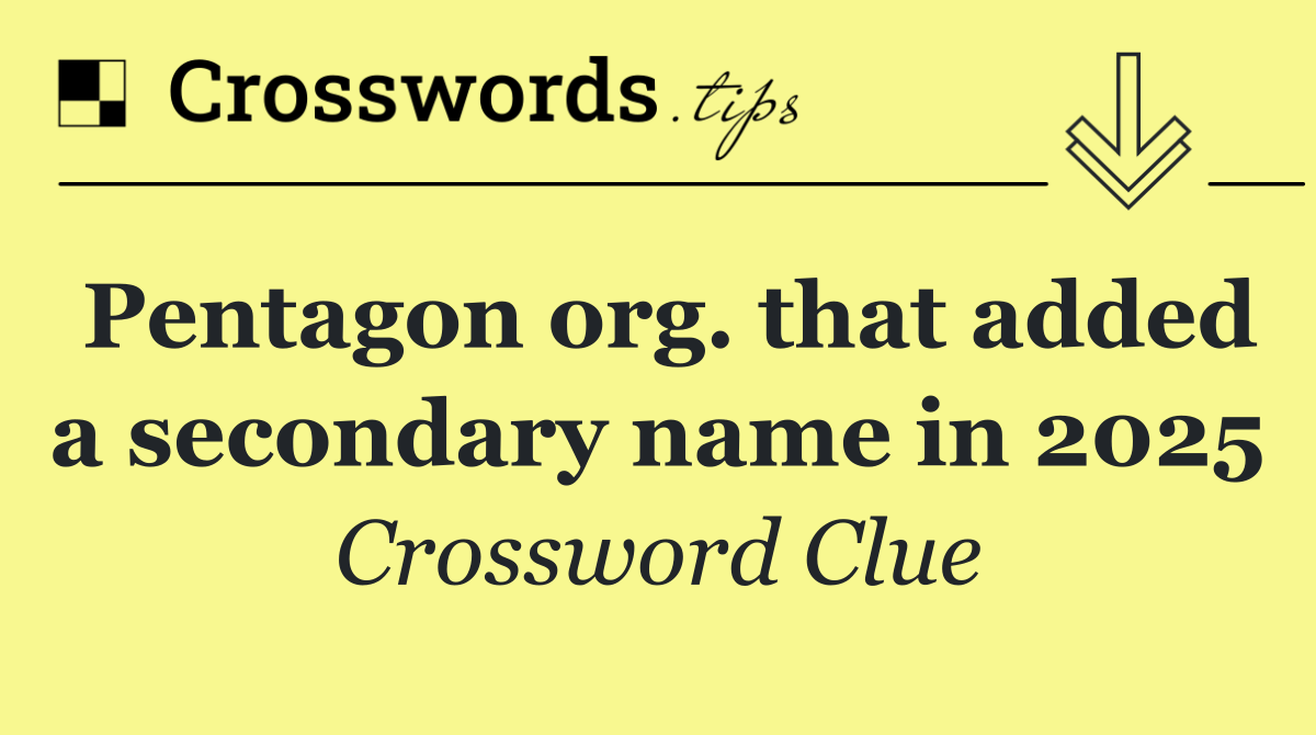 Pentagon org. that added a secondary name in 2025