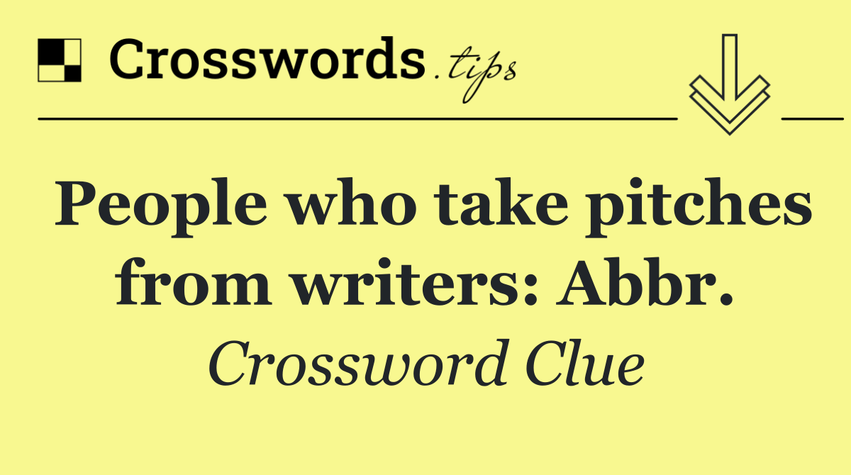 People who take pitches from writers: Abbr.