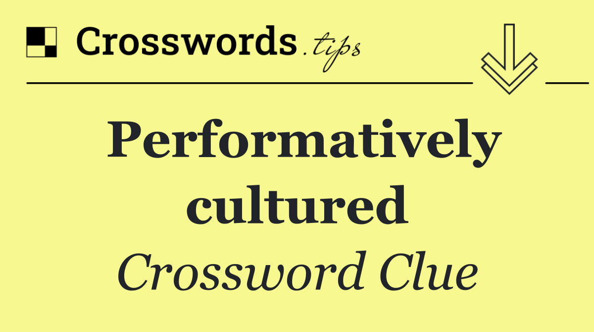 Performatively cultured