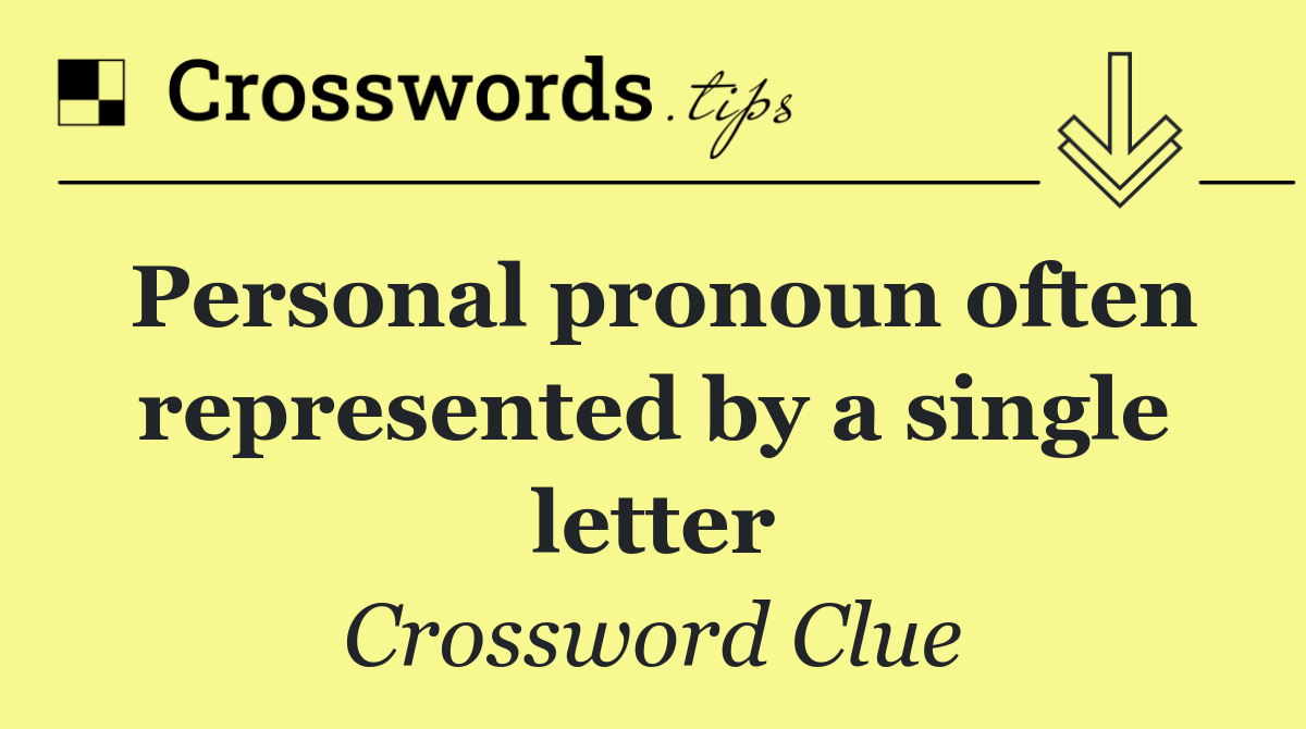 Personal pronoun often represented by a single letter