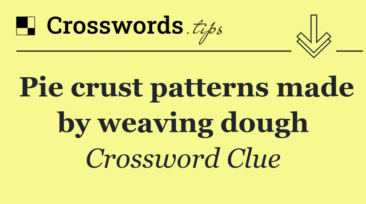 Pie crust patterns made by weaving dough