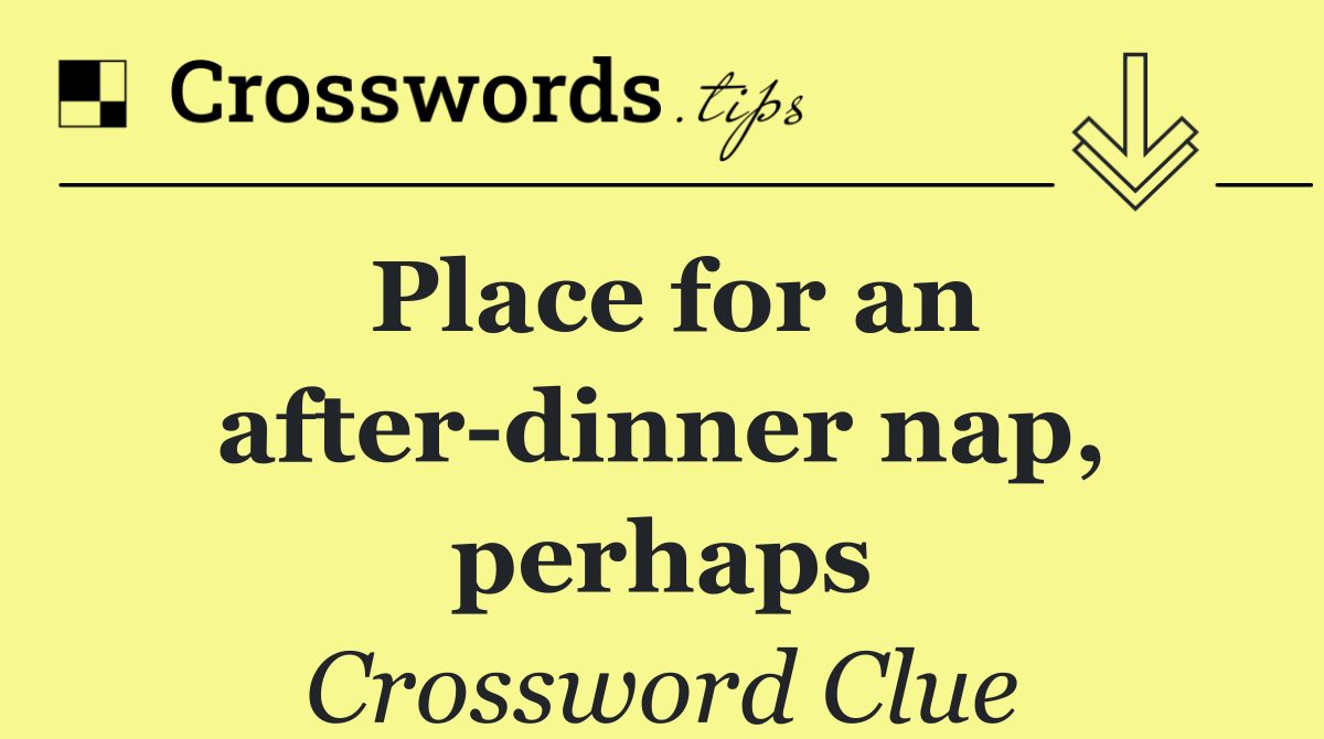Place for an after dinner nap, perhaps