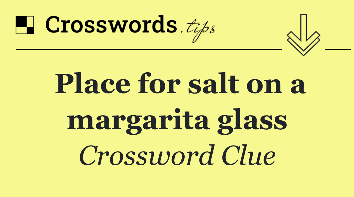 Place for salt on a margarita glass